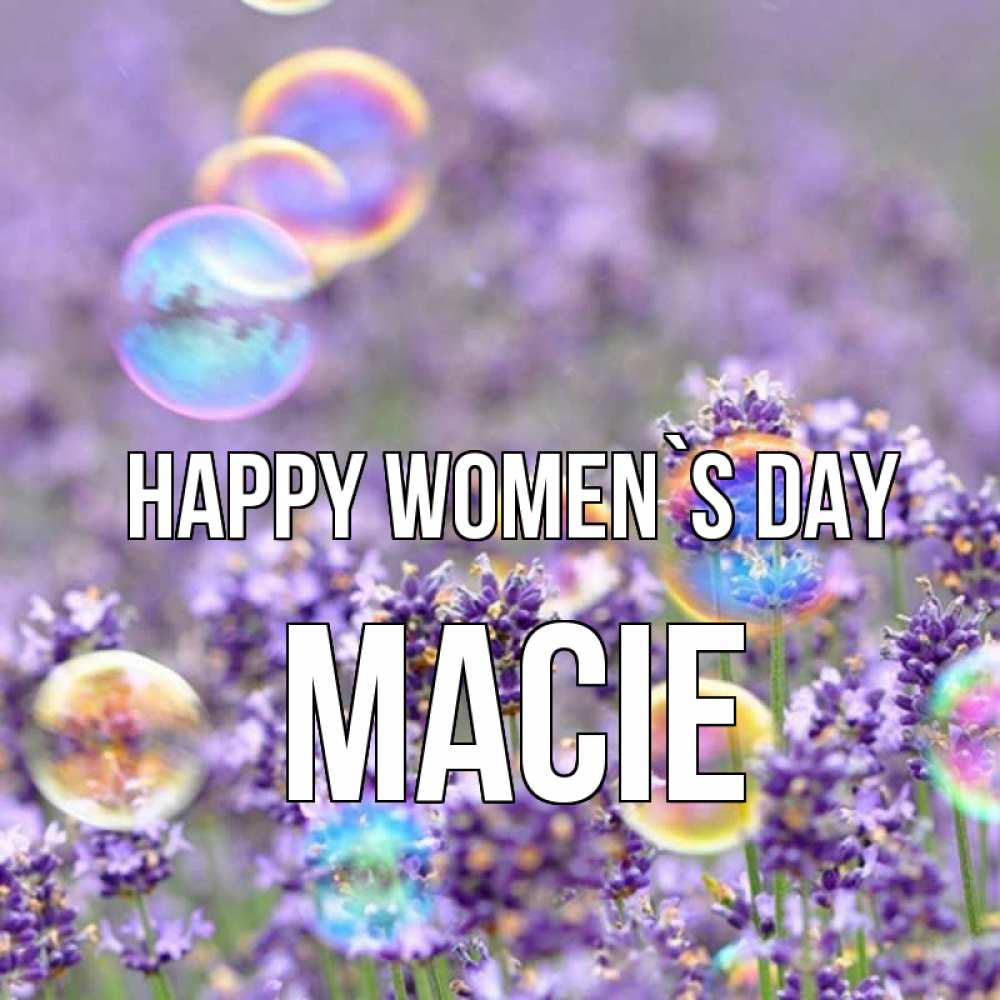Greetings card с именем, Macie happy women`s day цветы Greetings with text for free download 